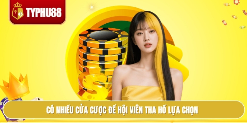 Có nhiều cửa cược để hội viên tha hồ lựa chọn