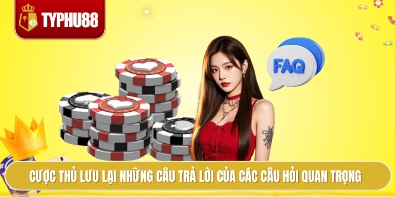 Cược thủ lưu lại những câu trả lời của các câu hỏi quan trọng