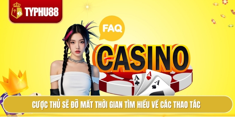 Cược thủ sẽ đỡ mất thời gian tìm hiểu về các thao tác