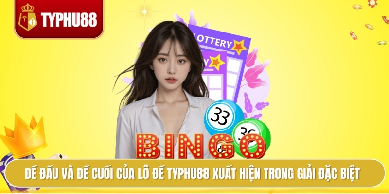 Đề đầu và đề cuối của lô đề typhu88 xuất hiện trong giải đặc biệt