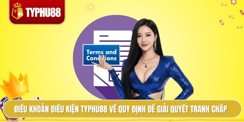 Điều khoản điều kiện typhu88 về quy định để giải quyết tranh chấp