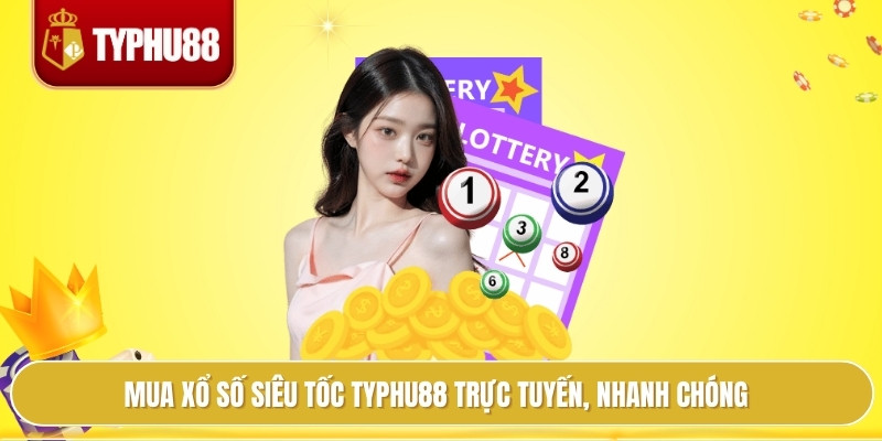 Mua xổ số siêu tốc typhu88 trực tuyến, nhanh chóng