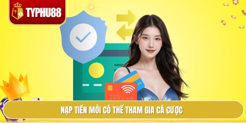 Nạp tiền mới có thể tham gia cá cược