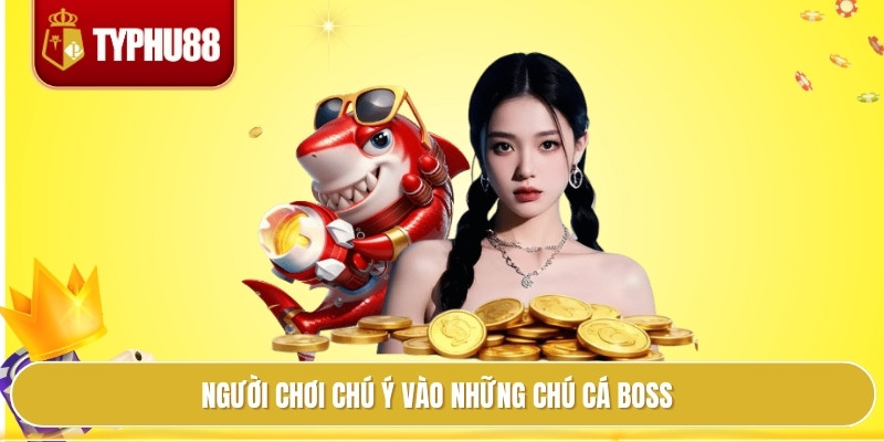 Người chơi chú ý vào những chú cá boss