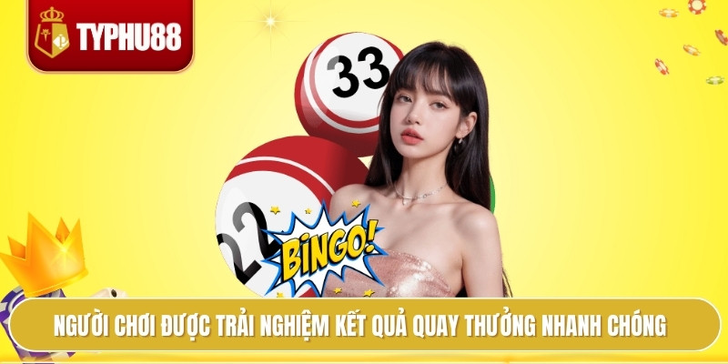 Người chơi được trải nghiệm kết quả quay thưởng nhanh chóng