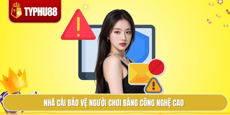 Nhà cái bảo vệ người chơi bằng công nghệ cao