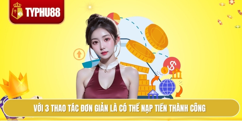 Với 3 thao tác đơn giản là có thể nạp tiền thành công