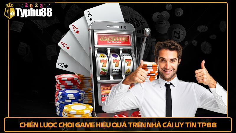 Chiến lược chơi game hiệu quả trên nhà cái uy tín TP88