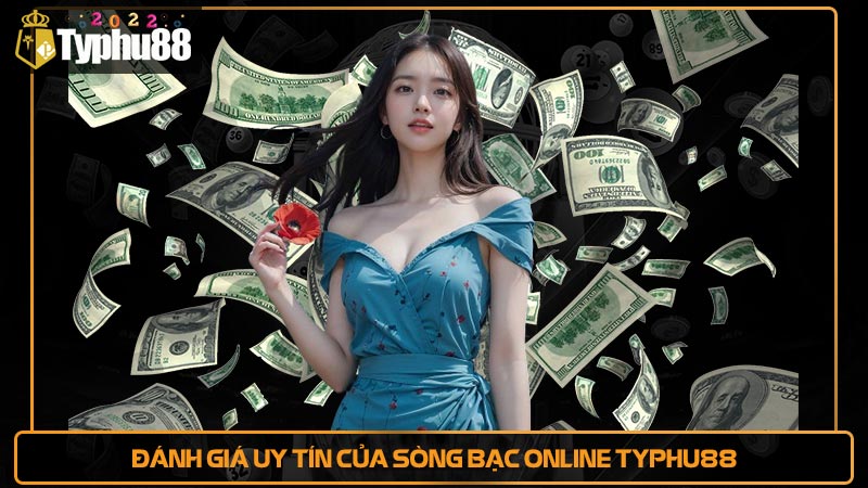 Đánh giá uy tín của Sòng bạc online Typhu88