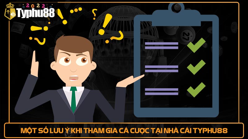 Một số lưu ý khi tham gia cá cược tại nhà cái Typhu88