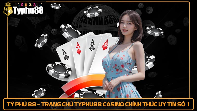 Tỷ phú 88 - Trang chủ Typhu88 casino chính thức uy tín số 1