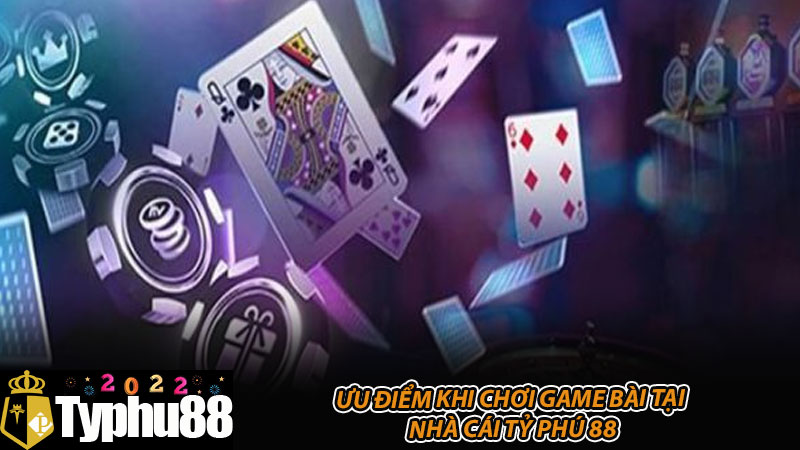 Ưu điểm khi chơi game bài tại nhà cái Tỷ Phú 88