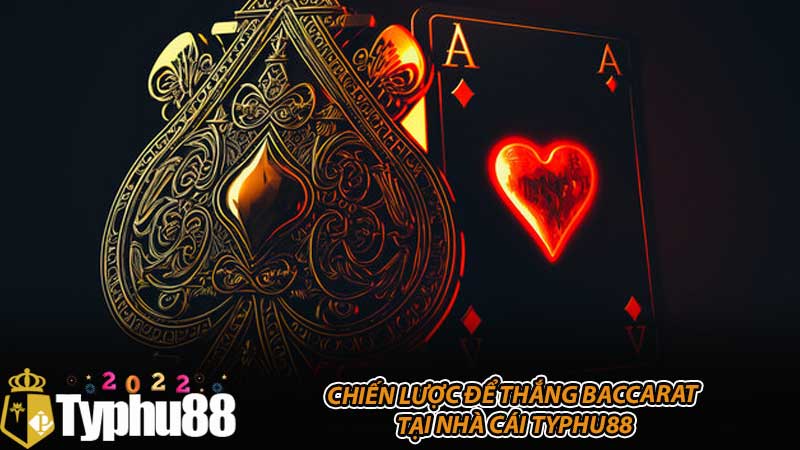 Chiến lược để thắng baccarat tại nhà cái Typhu88